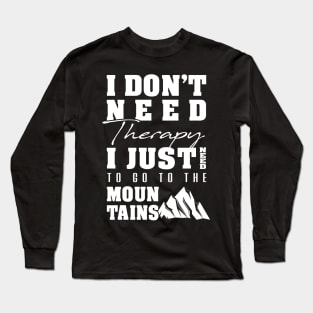 'I Just Need to Go to the Mountains' Awesome Mountain Gift Long Sleeve T-Shirt